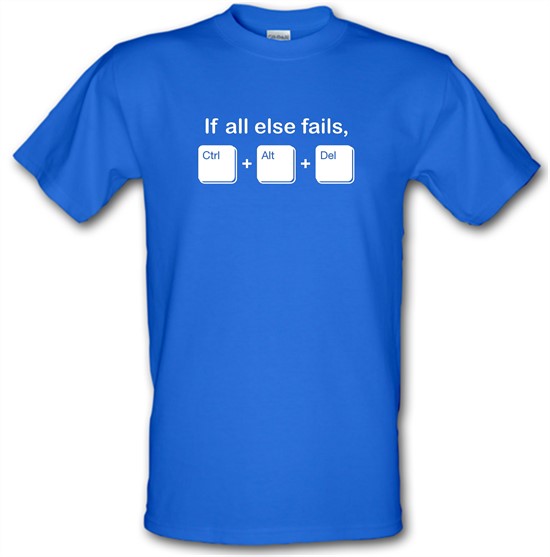 If All Else Fails, Ctrl Alt Delete t-shirts